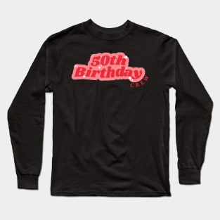 50th Birthday Crew Long Sleeve T-Shirt